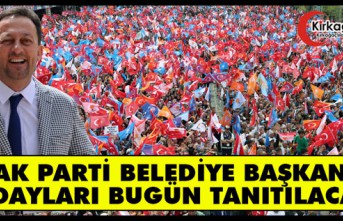 AK PARTİ BELEDİYE BAŞKAN ADAYLARI BUGÜN TANITILIYOR