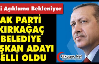 AK PARTİ KIRKAĞAÇ BELEDİYE BAŞKAN ADAYI BELLİ...