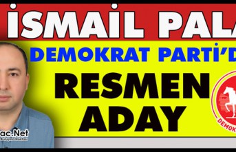 İSMAİL PALA DEMOKRAT PARTİ’DEN RESMEN ADAY