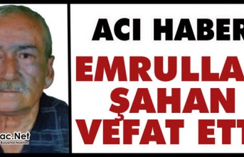 ACI HABER.. EMRULLAH ŞAHAN VEFAT ETTİ