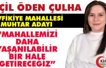 ÇULHA “MAHALLEMİZİ DAHA YAŞANILABİLİR BİR HALE GETİRECEĞİZ”