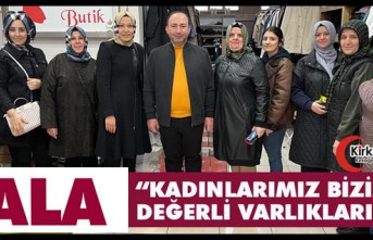 PALA “KADINLAR BİZİM EN DEĞERLİ VARLIKLARIMIZ”