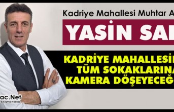 SARI “MAHALLEMİZİN TÜM SOKAKLARINA KAMERA DÖŞEYECEĞİZ”