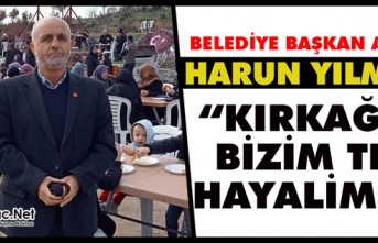 YILMAZ “BİZİM TEK HAYALİMİZ KIRKAĞAÇ”