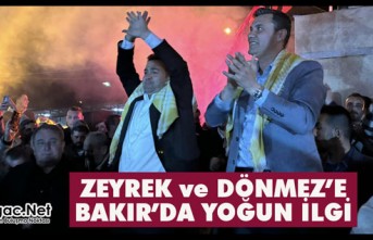 ZEYREK ve DÖNMEZ’E BAKIR MAHALLESİNDE YOĞUN İLGİ