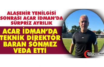 ACAR İDMAN’DA SÜRPRİZ AYRILIK