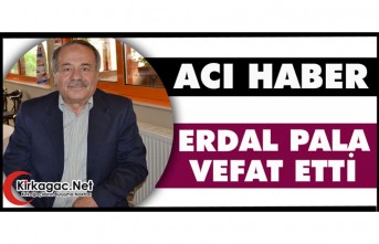 ACI HABER.. ERDAL PALA HAYATINI KAYBETTİ