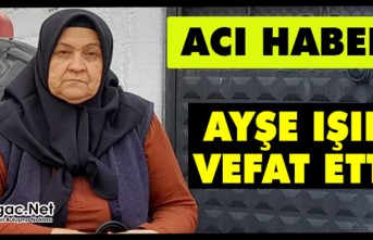 ACI HABER..AYŞE IŞIK VEFAT ETTİ