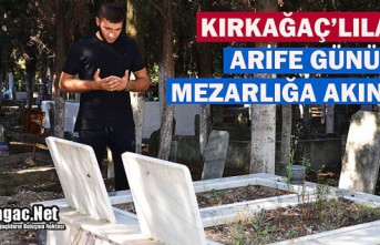 ARİFE GÜNÜ KIRKAĞAÇ'TA MEZARLIKLAR DOLDU...