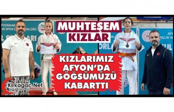 KIZLARIMIZ AFYON’DA GÖĞSÜMÜZÜ KABARTTI