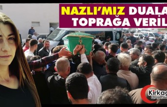 NAZLI’MIZ DUALARLA TOPRAĞA VERİLDİ