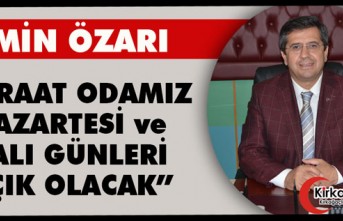 ÖZARI “ZİRAAT ODAMIZ PAZARTESİ ve SALI GÜNLERİ AÇIK OLACAK”