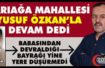 SARIAĞA MAHALLESİ “YUSUF ÖZKAN’LA” DEVAM DEDİ