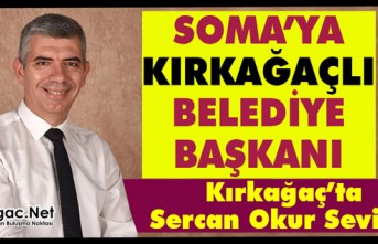 SOMA’YA KIRKAĞAÇLI BELEDİYE BAŞKANI