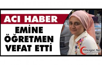 ACI HABER..EMİNE ÖĞRETMEN VEFAT ETTİ