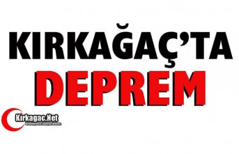 KIRKAĞAÇ'TA DEPREM...