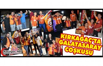 KIRKAĞAÇ’TA GALATASARAY COŞKUSU(VİDEO HABER)