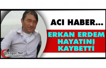 ACI HABER.. ERKAN ERDEM HAYATINI KAYBETTİ