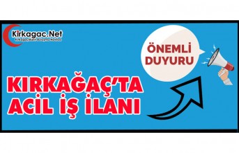 DUYURU-(KIRKAĞAÇ'TA ACİL İŞ İLANI)