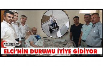 ELÇİ’NİN SAĞLIK DURUMU İYİYE GİDİYOR