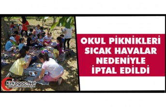OKUL PİKNİKLERİ SICAK HAVALAR NEDENİYLE İPTAL...