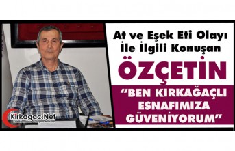 ÖZÇETİN “BEN KIRKAĞAÇLI ESNAFIMIZA GÜVENİYORUM”