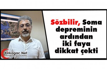 Sözbilir, Soma Depreminin Ardından İki Faya Dikkat Çekti