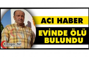 ACI HABER.. EVİNDE ÖLÜ BULUNDU