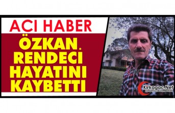 ACI HABER.. ÖZKAN RENDECİ VEFAT ETTİ