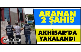 ARANAN 2 KİŞİ AKHİSAR'DA YAKALANDI