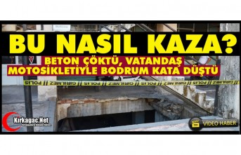 BETON ÇÖKTÜ, VATANDAŞ MOTOSİKLETİYLE BODRUM KATA DÜŞTÜ(VİDEO)