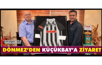 DÖNMEZ’DEN KÜÇÜKBAY’A ZİYARET