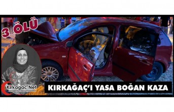 KIRKAĞAÇ'I YASA BOĞAN KAZA 3 ÖLÜ