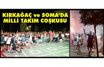 KIRKAĞAÇ ve SOMA’DA MİLLİ TAKIM COŞKUSU
