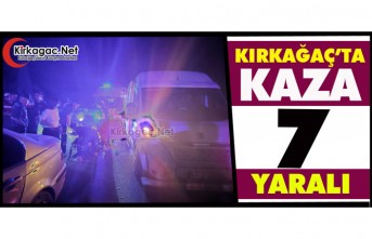 KIRKAĞAÇ’TA KAZA 7 YARALI 