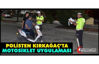 POLİSTEN KIRKAĞAÇ’TA MOTOSİKLET UYGULAMASI