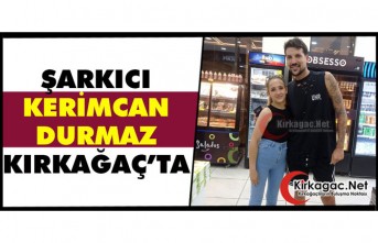 ŞARKICI KERİMCAN DURMAZ KIRKAĞAÇ’TA