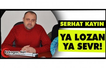 SERHAT KAYIN "YA LOZAN YA SEVR!"