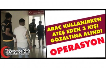 SEYİR HALİNDE GİDEN ARAÇTAN ATEŞ EDEN 3 KİŞİ GÖZALTINA ALINDI