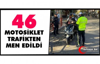 46 MOTOSİKLET TRAFİKTEN MEN EDİLDİ