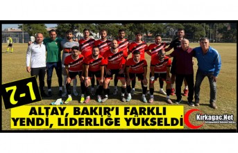 ALTAYSPOR, BAKIR’I FARKLI YENDİ, LİDERLİĞE YÜKSELDİ...