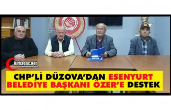 CHP’Lİ DÜZOVA’DAN ESENYURT BELEDİYE BAŞKANI ÖZER’E DESTEK
