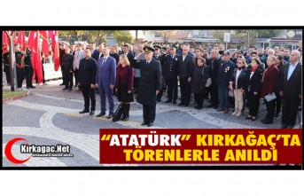 GAZİ MUSTAFA KEMAL ATATÜRK KIRKAĞAÇ’TA TÖRENLERLE ANILDI