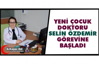 ÇOCUK DOKTORU SELİN ÖZDEMİR HASTA KABULÜNE BAŞLADI
