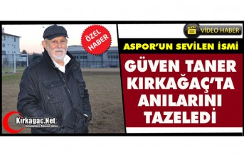 SPOR YORUMCUSU GÜVEN TANER KIRKAĞAÇ’TA ANILARINI TAZELEDİ(ÖZEL HABER)
