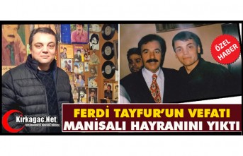 FERDİ TAYFUR’UN VEFATI MANİSALI HAYRANINI YERLE...
