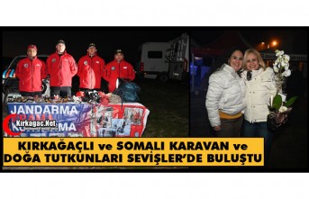 KIRKAĞAÇLI ve SOMALI KARAVAN VE DOĞA TUTKUNLARI SEVİŞLER’DE BULUŞTU