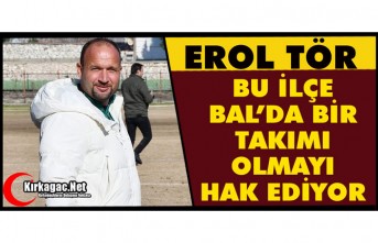 TÖR “BU İLÇE BAL’DA BİR TAKIMI OLMASINI HAK EDİYOR”