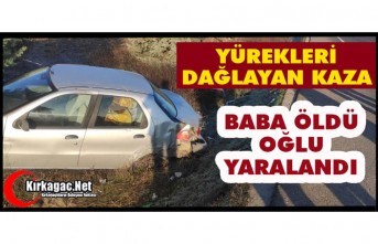 YÜREKLERİ DAĞLAYAN KAZA..BABA ÖLDÜ OĞLU YARALI