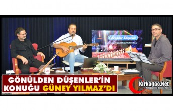 GÖNÜLDEN DÜŞENLER'İN KONUĞU GÜNEY YILMAZ'DI
